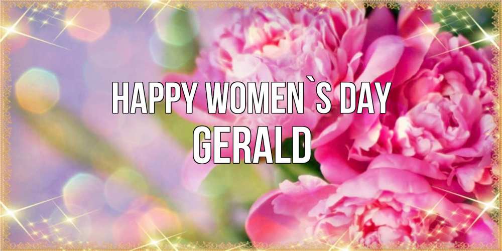 Greetings card с именем, Gerald happy women`s day красивые открытки с текстом для любимых дам Greetings with text for free download 